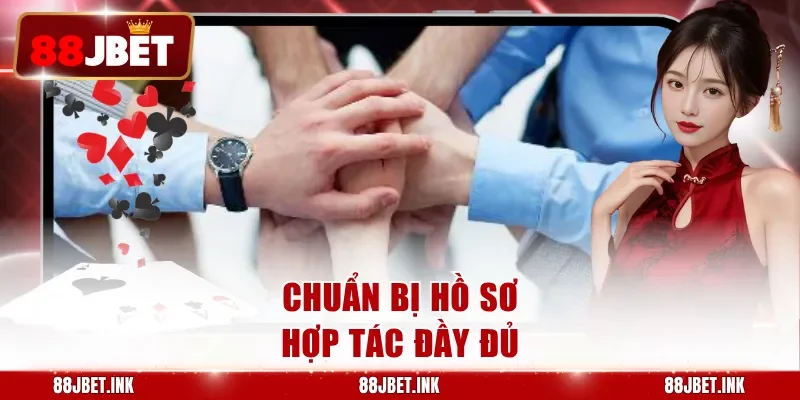 Chuẩn bị hồ sơ hợp tác đầy đủ